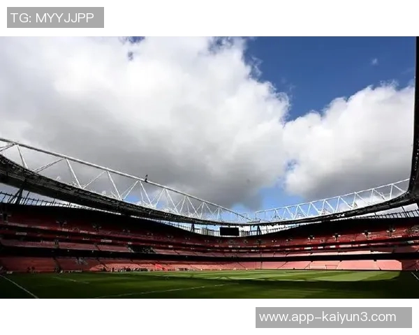 阿森纳酋长球场扩建计划启动预计投资5亿提升容量至7万以上